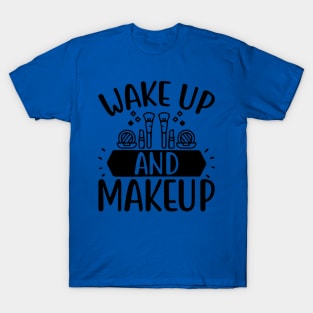 wake up and make up 5 T-Shirt